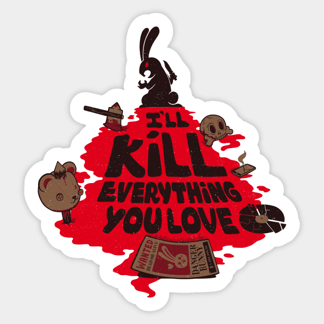 I'll Kill Everything You Love Sticker by Tobe_Fonseca